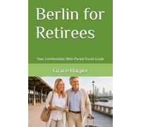 Berlin for Retirees: Your Comfortable, Well-Paced Travel Guide (City Guides for Retirees)