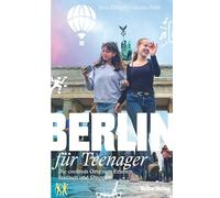 Berlin für Teenager: Die coolsten Orte zum Erleben, Staunen und Shoppen