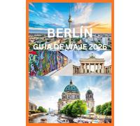 BERLÍN GUÍA DE VIAJE 2026: Descubra Berlín como lo hacen los locales