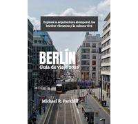 BERLÍN Guía de viaje 2026: Explora la arquitectura atemporal, los barrios vibrantes y la cultura viva