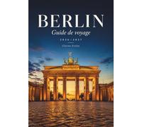 Berlin Guide de voyage 2026-2027: Itinéraires au jour le jour, plans de transport, conseils budgétaires et informations culturelles pour un séjour inoubliable en ville
