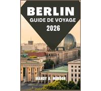 BERLIN GUIDE DE VOYAGE 2026: Découvrez la culture dynamique, les monuments emblématiques et le charme moderne de la capitale allemande