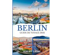 BERLIN GUIDE DE VOYAGE 2026: Découvrez le charme intemporel de la ville, sa culture en évolution et les nouvelles expériences qui vous attendent en 2026.