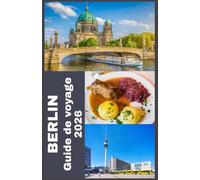 BERLIN Guide de voyage 2026: Découvrez le meilleur de Berlin : Conseils pratiques, points forts d’initiés et tout ce dont vous avez besoin pour 2026