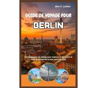 BERLIN GUIDE DE VOYAGE ET D'AVENTURE: Un compagnon de voyage pour explorer et découvrir le cœur de la capitale la plus cool d'Europe (Adventure and Travel Guide Series (2025-2026))