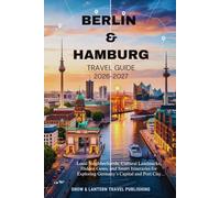 Berlin & Hamburg Travel Guide 2026-2027: Local Neighborhoods, Cultural Landmarks, Hidden Gems, and Smart Itineraries for Exploring Germany’s Capital ... (Snow & Lantern Travel Facts & FAQs Series)