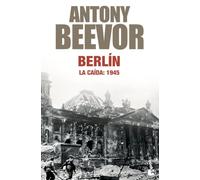 Berlín. La caída: 1945: 2 (Biblioteca Antony Beevor)