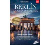 BERLÍN, LA GUÍA DEFINITIVA: Todo lo que necesitas y MUCHO más: Secretos, Itinerarios y Consejos de Expertos para vivir Berlín como un local, tanto si eres Principiante como Experto. + eBook INCLUIDO