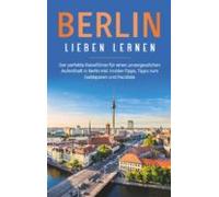 Berlin Lieben Lernen: Der Perfekte Reiseführer Für Einen Unvergesslich