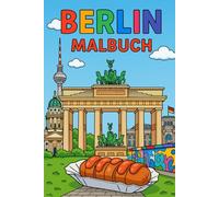 Berlin Malbuch für Kinder ab 4 Jahren - Ausmalspaß mit den schönsten Sehenswürdigkeiten der Hauptstadt: Ideal als Geschenk, Souvenir oder ... wie Brandenburger Tor (Städte Malbücher)