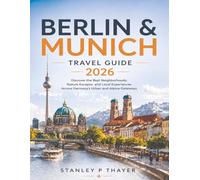 Berlin & Munich Travel Guide 2026: Discover the Best Neighborhoods, Nature Escapes, and Local Experiences Across Germany’s Urban and Alpine Gateways
