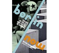 Berlin Now: The Rise of the City and the Fall of the Wall [Idioma Inglés]