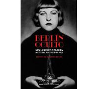 BERLÍN OCULTO: SEXO, CRIMEN Y MAGIA ANTES DEL APOCALIPSIS NAZI