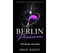Berlin Possession: Dark Romance Anthologie: 5 düstere Kurzromane über Besessenheit, Macht und verbotenes Verlangen.