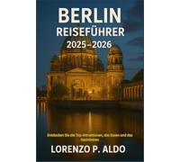 BERLIN REISEFÜHRER 2025-2026: Entdecken Sie die Top-Attraktionen, das Essen und das Nachtleben