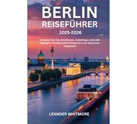 Berlin Reiseführer 2025-2026: Entdecken Sie Top-Attraktionen, Insidertipps, kulturelle Highlights und kulinarische Erlebnisse in der deutschen Hauptstadt