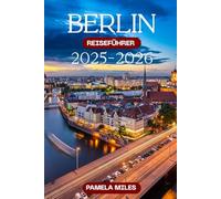 Berlin Reiseführer 2025-2026: Kultur, Geschichte, Essen, Nachtleben und praktische Tipps für eine perfekte Reise