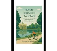 Berlin Reiseführer 2025/2026: Planen Sie Ihre grünen Ausflüge: Parks, Seen und Outdoor-Abenteuer