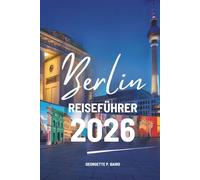Berlin REISEFÜHRER 2026: Deutschlands Hauptstadt klar , komfortabel und selbstbewusst entdecken