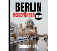 BERLIN REISEFÜHRER 2026: Die beste Reisezeit, Sehenswürdigkeiten, die man unbedingt gesehen haben muss, und wichtige Reisetipps