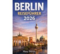 Berlin Reiseführer 2026: Entdecken Sie Berlins Wahrzeichen, Viertel, Museen, das Nachtleben und oft übersehene Attraktionen - perfekt für Erstbesucher und erfahrene Reisende.