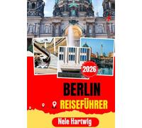 BERLIN REISEFÜHRER 2026: Entdecken Sie das Brandenburger Tor, den Reichstag, die Museumsinsel, Potsdam, den Spreewald, die East Side Gallery und das wahre Berlin abseits der Touristenpfade.