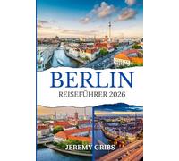 BERLIN REISEFÜHRER 2026: Entdecken Sie den zeitlosen Charme der Stadt, ihre sich entwickelnde Kultur und die neuen Erlebnisse, die Sie im Jahr 2026 erwarten.