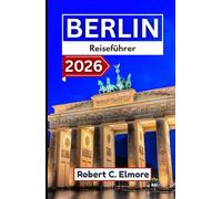 Berlin Reiseführer 2026: Entdecken Sie Deutschlands Hauptstadtregionen mit klaren Wegbeschreibungen, kulturellem Kontext, saisonalen Informationen und Reiserouten für verschiedene Reisedauern