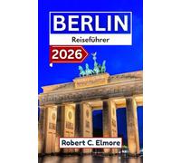 Berlin Reiseführer 2026: Entdecken Sie Deutschlands Hauptstadtregionen mit klaren Wegbeschreibungen, kulturellem Kontext, saisonalen Informationen und Reiserouten für verschiedene Reisedauern