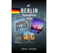 BERLIN REISEFÜHRER 2026: Entdecken Sie die schönsten Sehenswürdigkeiten, versteckten Juwelen und unvergesslichen Erlebnisse in Deutschlands Hauptstadt abseits der Touristenpfade