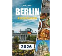 BERLIN REISEFÜHRER 2026: Erkunden Sie Berlin wie ein Einheimischer mit Insider-Tipps zu günstigen Hotels, öffentlichen Verkehrsmitteln, Street Food, ... Hotspots und unvergesslichen Stadtabenteuern