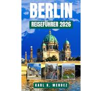BERLIN-REISEFÜHRER 2026: Erleben Sie Geschichte, moderne Kultur und verborgene Schätze in Deutschlands urbanem Spielplatz