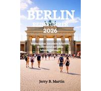 BERLIN REISEFÜHRER 2026: Straßenkultur, historische Schichten, Kreativviertel und lokale Lebenserfahrungen