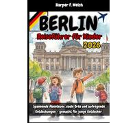 Berlin-Reiseführer für Kinder 2026: Spannende Abenteuer, coole Orte und aufregende Entdeckungen - gemacht für junge Entdecker