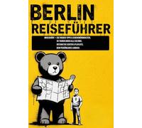 Berlin Reiseführer: Ungeschönt - 252 Insider-Tipps & Sehenswürdigkeiten, 28 Touren durch alle Bezirke, interaktive Karten & Playlists. Dein persönliches Logbuch