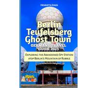 Berlin Teufelsberg Ghost Town Germany Travel Guide 2025: Exploring the Abandoned Spy Station atop Berlin’s Mountain of Rubble (TRAVEL BOOKS)