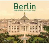 Berlin Then and Now: Damals und Heute [Idioma Inglés]