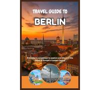 BERLIN TRAVEL & ADVENTURE GUIDE: A traveler’s companion to explore and discover the Heart of Europe’s Coolest Capital (Adventure and Travel Guide Series (2025-2026))
