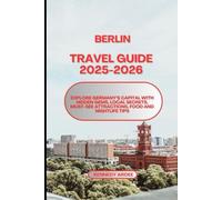 BERLIN TRAVEL GUIDE 2025-2026: Explore Germany’s Capital with Hidden Gems, Local Secrets, Must-See Attractions, Food And Nightlife Tips (Looming Horizons 2025)