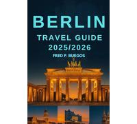 Berlin travel guide 2025/2026: Top Attractions, Hidden Gems & Budget-Friendly Tips for an Unforgettable Adventure