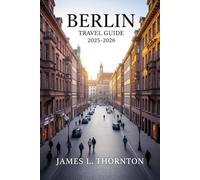Berlin Travel Guide 2025-2026: Unraveled Secrets of a City Reborn, Where History, Art, and Nightlife Collide in a Kaleidoscope of Endless Discovery