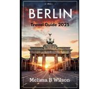 Berlin Travel Guide 2025: Berlin Travel Guide 2025: Must-See Attractions, Hidden Gems & Local Secrets