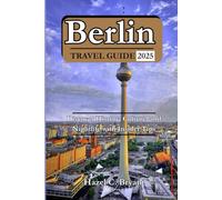 Berlin TRAVEL GUIDE 2025: Discover History, Culture, and Nightlife with Insider Tips