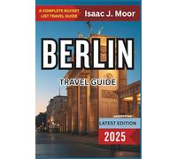 Berlin Travel Guide 2025: Essential Guide to Landmarks, Street Food, Museums & Easy Day Trips in Germany’s Capital