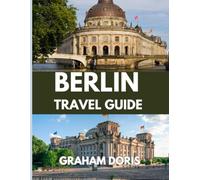 Berlin travel guide 2025: The Ultimate Berlin Experience: What to See, Eat & Do in 2025