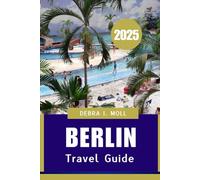 BERLIN TRAVEL GUIDE 2025: Your All-Access Passport to Culture, Cuisine, and Curiosity"