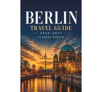 Berlin Travel Guide 2026-2027: Day-by-Day Itineraries, Transport Maps, Budget Tips, and Cultural Insights for an Unforgettable City Stay