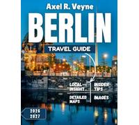 Berlin Travel Guide 2026-2027: Echoes of Empire, Beats of Tomorrow
