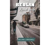 BERLIN TRAVEL GUIDE 2026-2027 (Journeys with William J. Bradwell: The Insightful Traveler Collection)