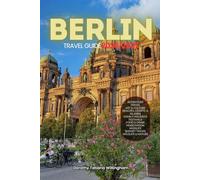 BERLIN TRAVEL GUIDE 2026/2027: Your Complete Arrival to Departure Guide to Berlin, Designed to Help You Explore More in Less Time with Easy ... Budget Planning, and Top Attractions.